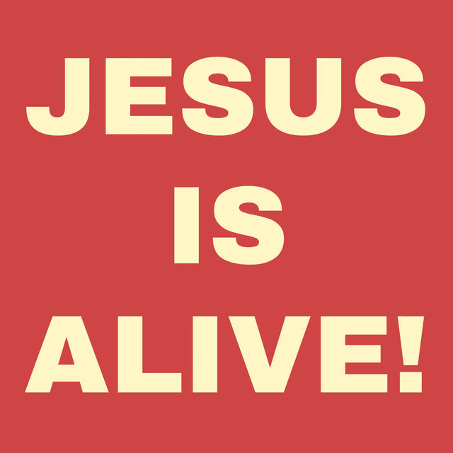 JESUS IS ALIVE