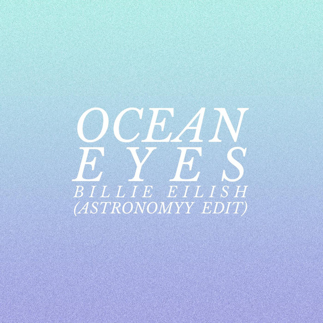 Ocean Eyes (Astronomyy Edit)