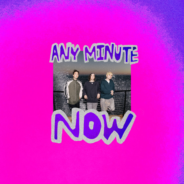 ANY MINUTE NOW