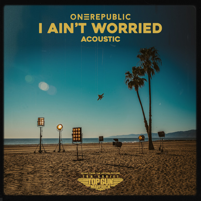 I Ain’t Worried - Acoustic (Music From The Motion Picture "Top Gun: Maverick")