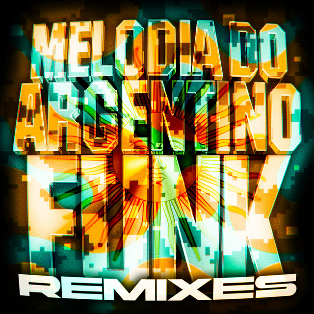 Melodia Do Argentino Funk (Remixes)