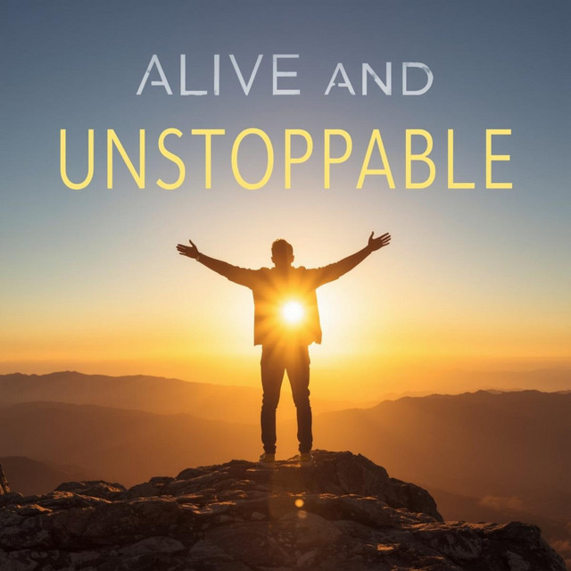 Alive and Unstoppable