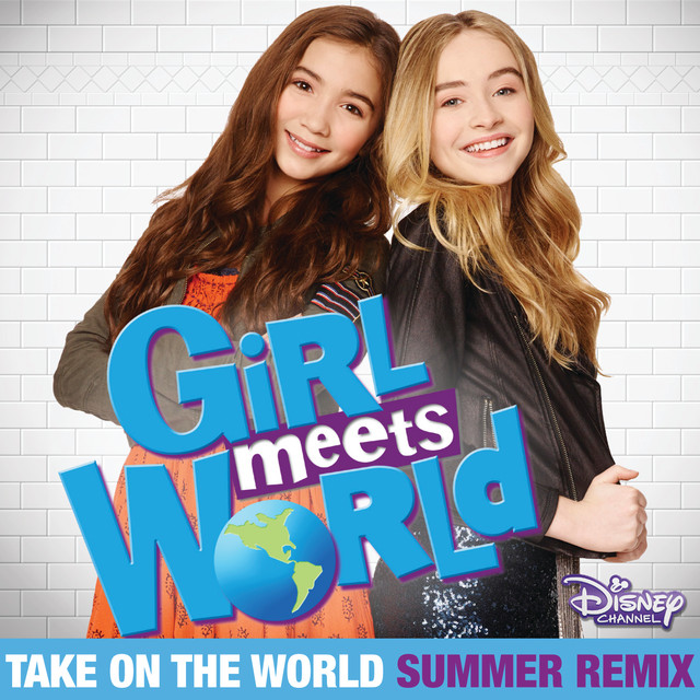 Take On the World (From “Girl Meets World”/Summer Remix)