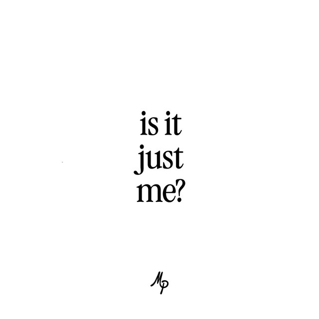 Is It Just Me?
