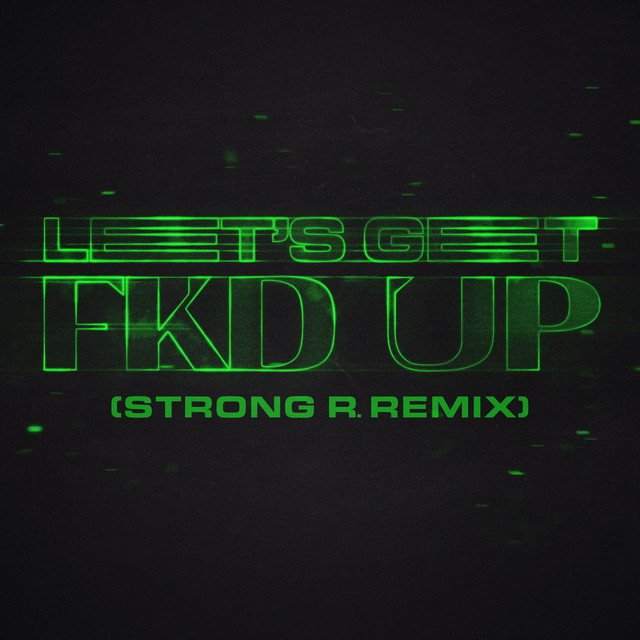 LET'S GET FKD UP (feat. Mondello' G & Tribbs) [Strong R. Remix]