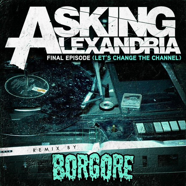 Final Episode [Let's Change The Channel] (Borgore Remix)