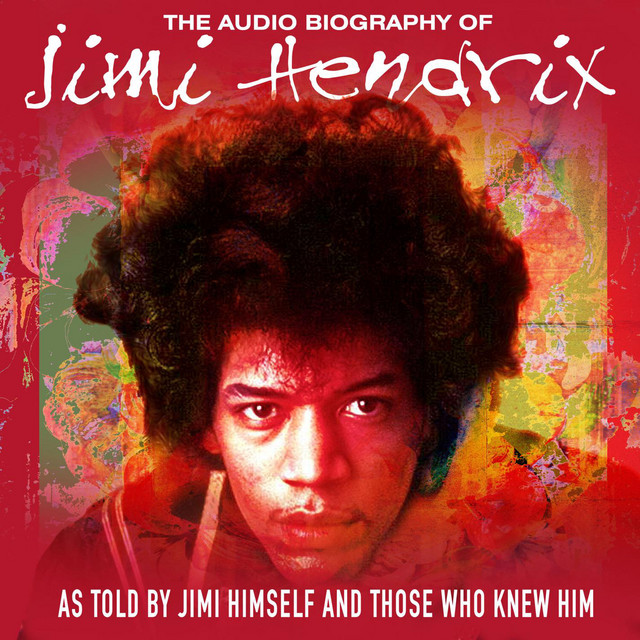 The Audio Biography Of Jimi Hendrix (As Told By Jimi Himself And Those Who Knew Him) [Live Radio Broadcast]